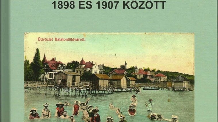 BALATONFÖLDVÁR FÜRDŐVENDÉGEI 1898 – 1907 KÖZÖTT