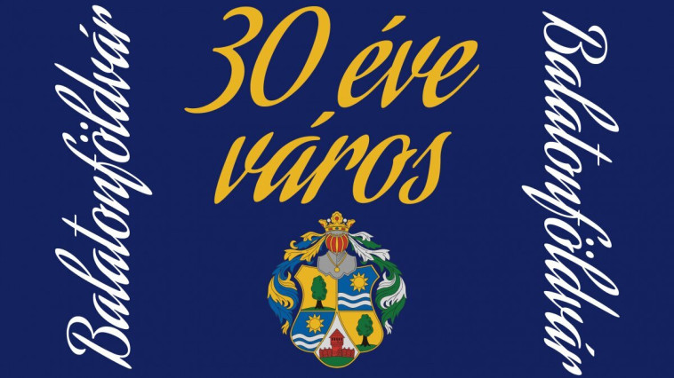 FÖLDVÁR NAPOK-30 ÉVE VÁROS BALATONFÖLDVÁR
